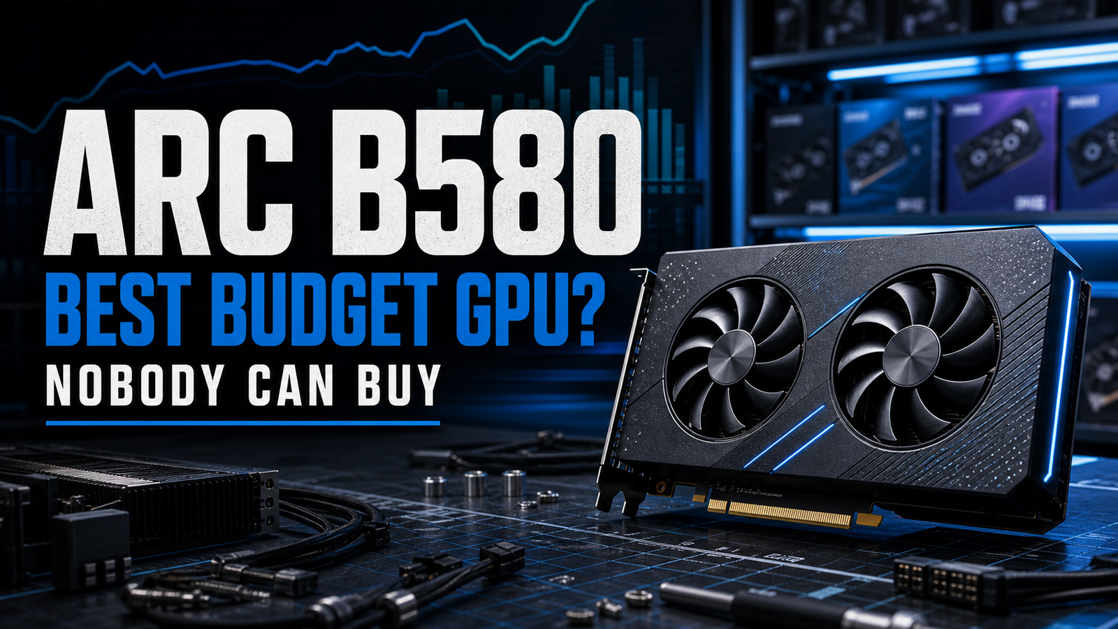 Editorial graphic reading Arc B580 Best Budget GPU Nobody Can Buy with a detailed blue PC hardware background